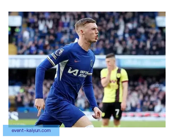 帕尔默持续提升比赛影响力，状态引发广泛关注